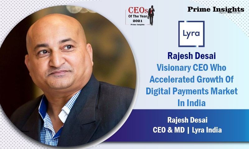 Rajesh Desai: Visionary CEO Who Accelerated Growth Of Digital Payments Market In India