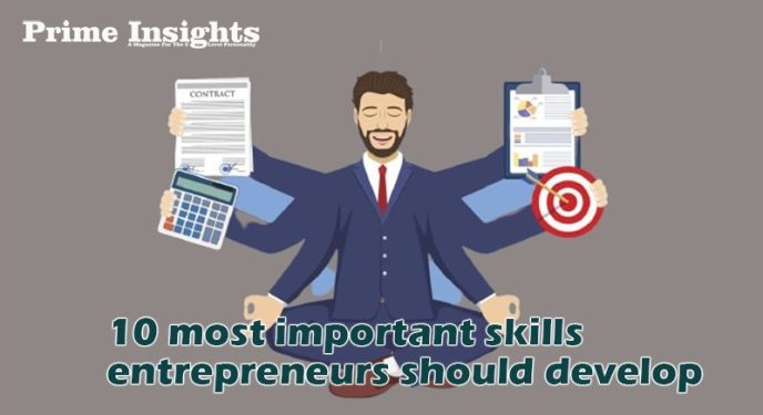 10 most important skills entrepreneurs should develop - Prime Insights