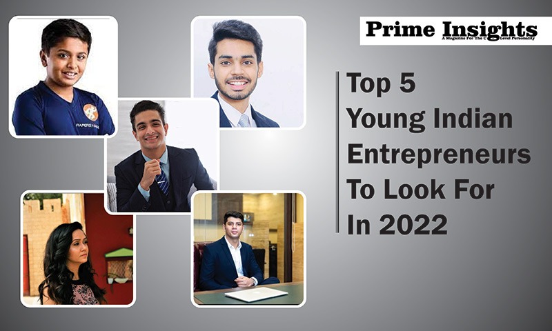 Top 5 Young Indian Entrepreneurs to Look For In 2022