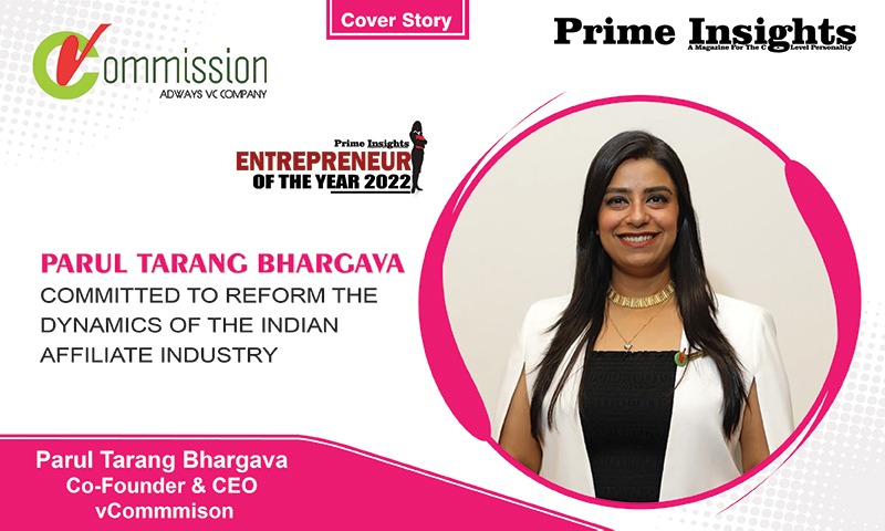 PARUL TARANG BHARGAVA: COMMITTED TO REFORM THE DYNAMICS OF THE INDIAN AFFILIATE INDUSTRY
