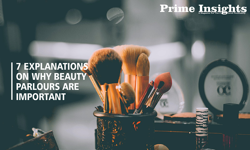 7 EXPLANATIONS ON WHY BEAUTY PARLOURS ARE IMPORTANT