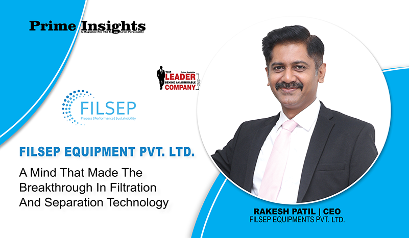 FILSEP EQUIPMENT: A Mind That Made The Breakthrough In Filtration And Separation Technology