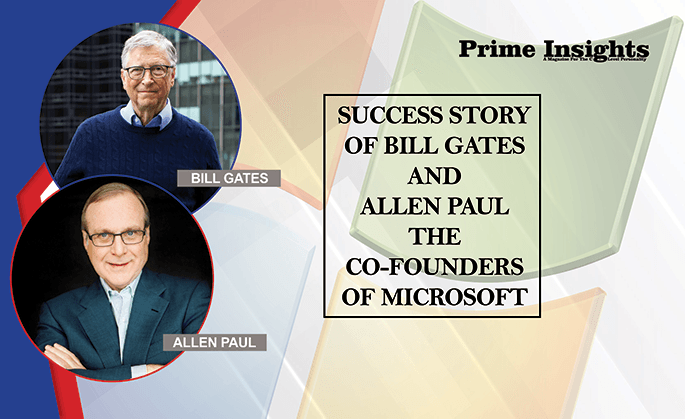 SUCCESS STORY OF BILL GATES AND ALLEN PAUL – THE CO-FOUNDERS OF MICROSOFT