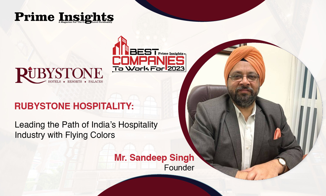 Rubystone Hospitality: Leading The Path Of India’s Hospitality Industry With Flying Colors THE BEST COMPANIES TO WORK FOR 2023