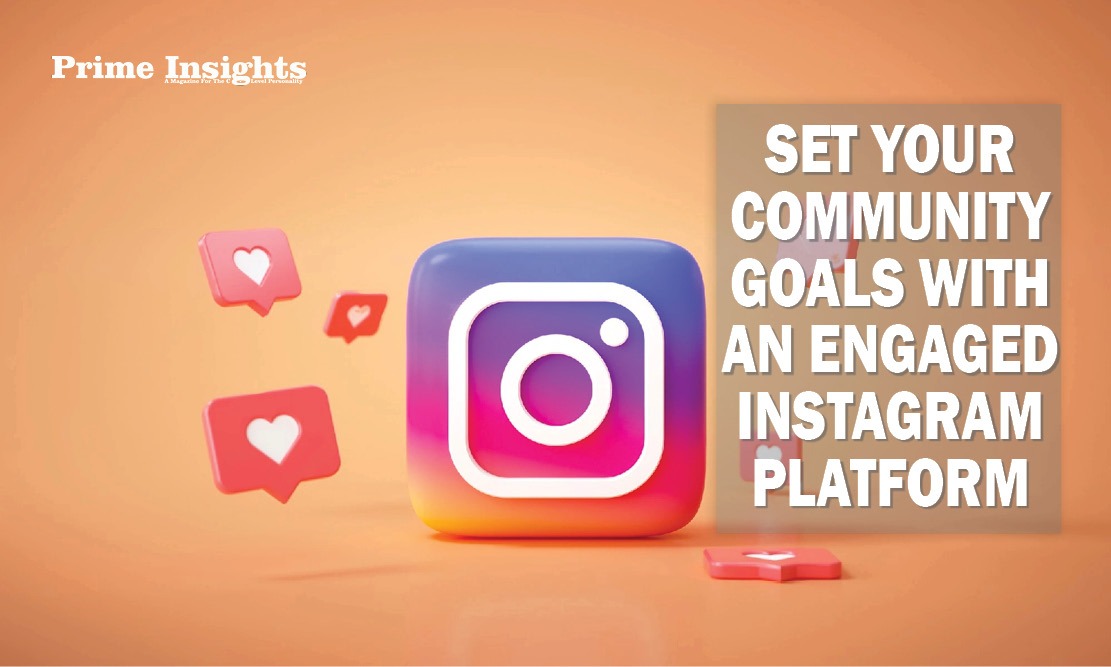 SET YOUR COMMUNITY GOALS WITH AN ENGAGED INSTAGRAM PLATFORM