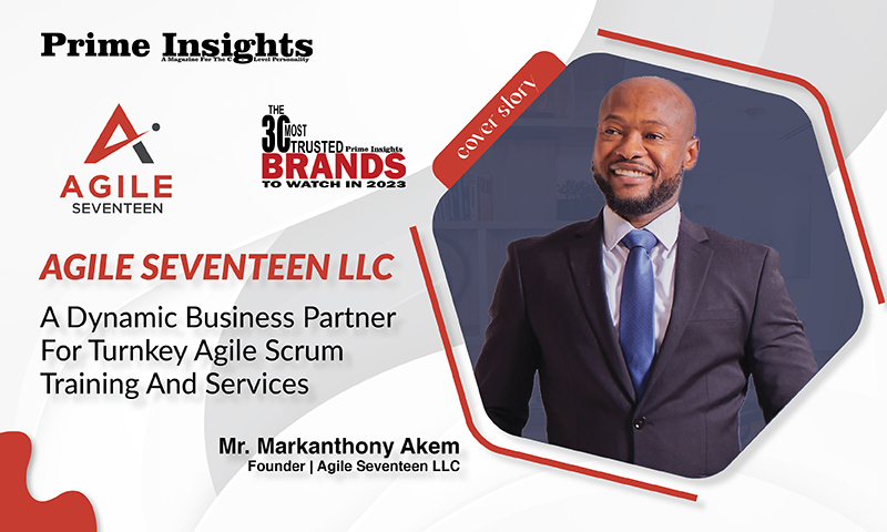 AGILE SEVENTEEN LLC: A DYNAMIC BUSINESS PARTNER FOR TURNKEY AGILE SCRUM TRAINING AND SERVICES The 30 MOST TRUSTED BRANDS TO WATCH IN 2023