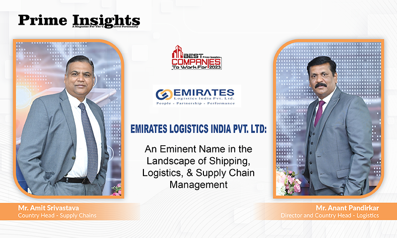 Emirates Logistics India Pvt. Ltd: An Eminent Name In The Landscape Of Shipping, Logistics, & Supply Chain Management BEST COMPANIES TO WORK FOR 2023