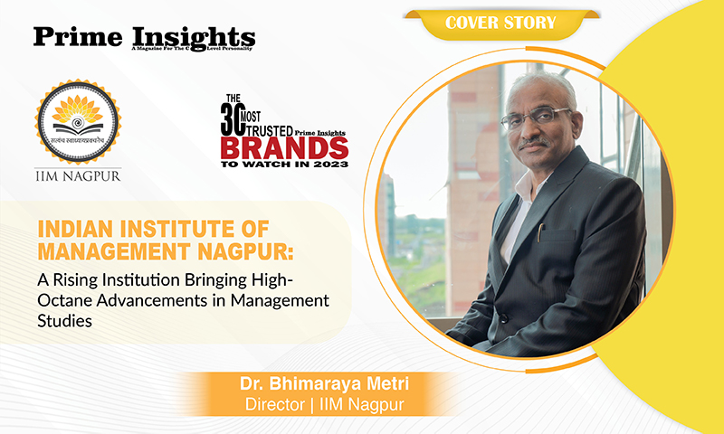 Indian Institute Of Management Nagpur: A Rising Institution Bringing High-Octane Advancements In Management Studies THE 30 MOST TRUSTED BRAND TO WATCH IN 2023