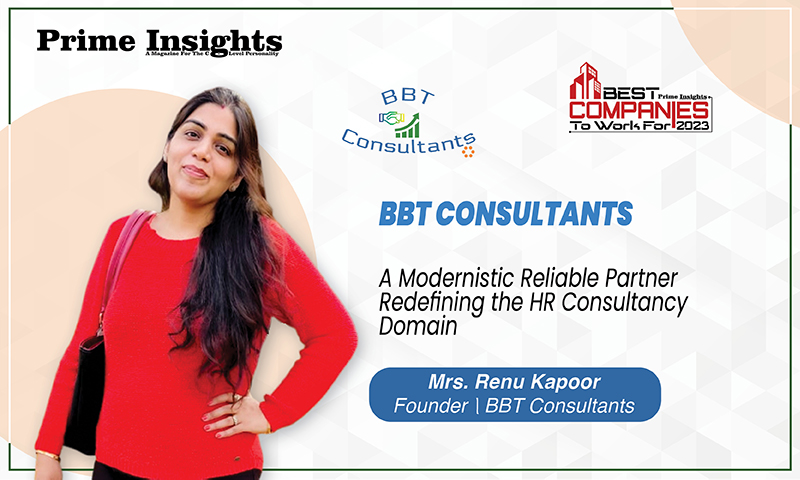 BBT Consultants: A Modernistic Reliable Partner Redefining The HR Consultancy Domain BEST COMPANIES TO WORK FOR 2023