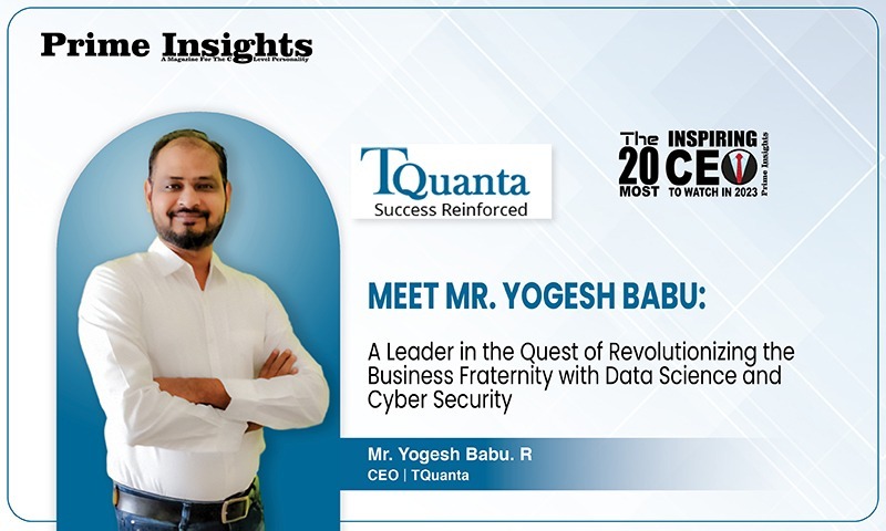 Meet Mr. Yogesh Babu: A Leader In The Quest Of Revolutionizing The Business Fraternity With Data Science And Cyber Security THE 20 MOST INSPIRING CEO TO WATCH IN 2023