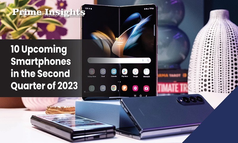 10 Upcoming Smartphones In The Second Quarter Of 2023