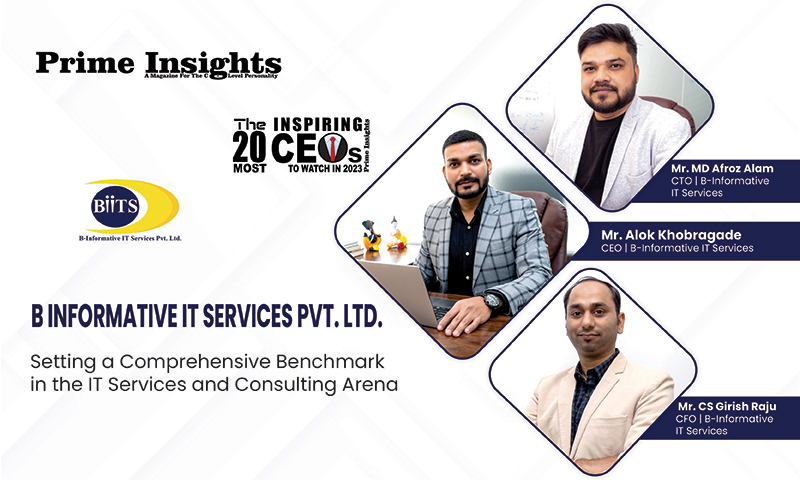 B INFORMATIVE IT SERVICES PVT. LTD: SETTING A COMPREHENSIVE BENCHMARK IN THE IT SERVICES AND CONSULTING ARENA THE 20 MOST INSPIRING CEOS TO WATCH IN 2023
