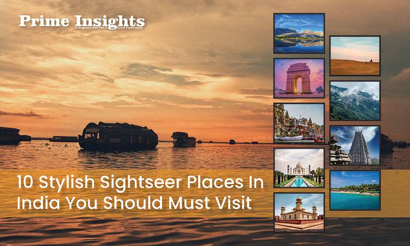 10 Stylish Sightseer Places In India You Should Must Visit