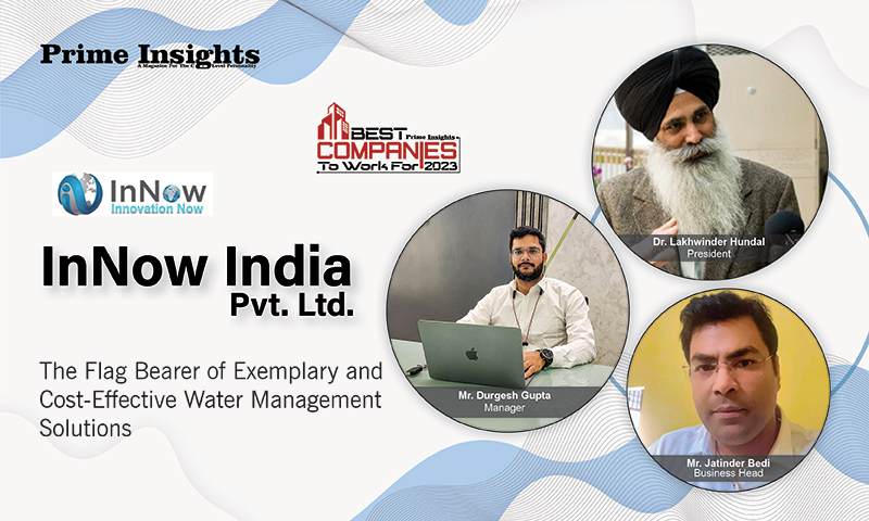 InNow India Pvt. Ltd: The Flag Bearer Of Exemplary And Cost-Effective Water Management Solutions BEST COMPANIES TO WORK FOR 2023