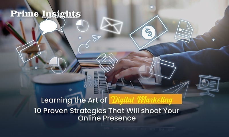 Learning The Art Of Digital Marketing 10 Proven Strategies That Will Shoot Your Online Presence