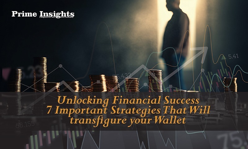 Unlocking Financial Success 7 Important Strategies That Will Transfigure Your Wallet