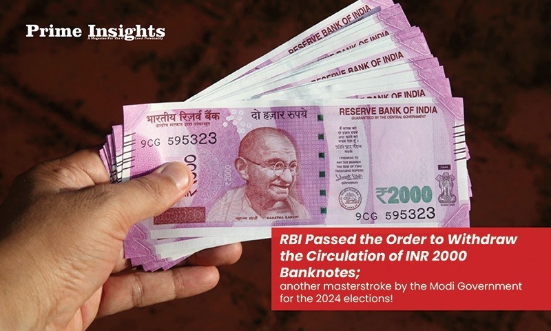 RBI Passed the Order to Withdraw the Circulation of INR 2000 Banknotes; another masterstroke by the Modi Government for the 2024 elections
