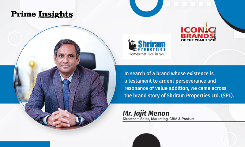 In Search Of A Brand Whose Existence Is A Testament To Ardent Perseverance And Resonance Of Value Addition, We Came Across The Brand Story Of Shriram Properties Ltd. (SPL).