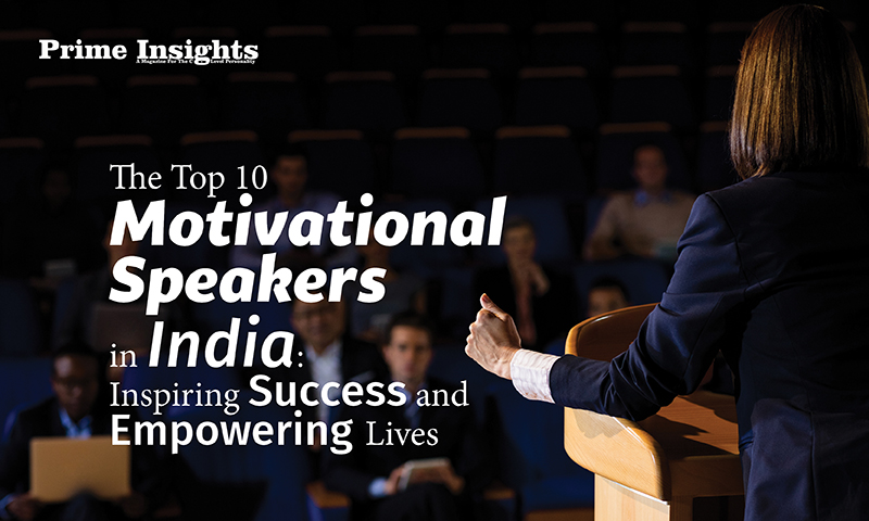The Top 10 Motivational Speakers in India: Inspiring Success and Empowering Lives