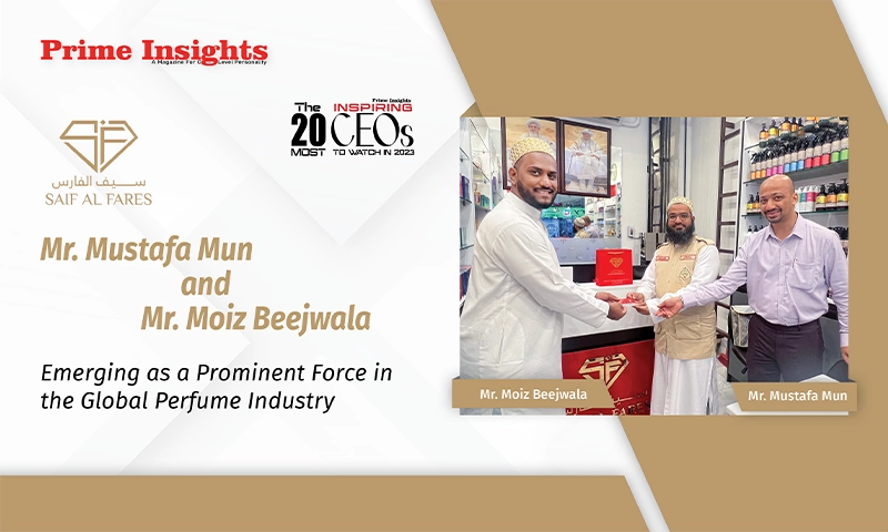 Mr. Mustafa Mun And Mr. Moiz Beejwala: Emerging As A Prominent Force In The Global Perfume Industry THE 20 MOST INSPIRING CEOs TO WATCH IN 2023