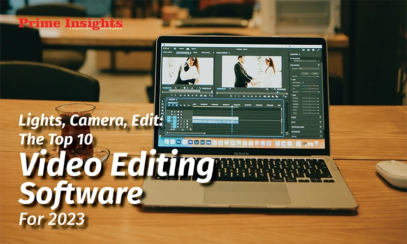 Lights, Camera, Edit: The Top 10 Video Editing Software For 2023
