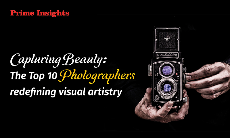 Capturing Beauty: The Top 10 Photographers Redefining Visual Artistry