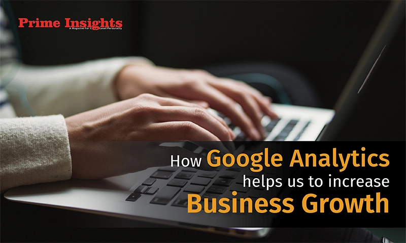 How Google Analytics helps us to increase Business Growth