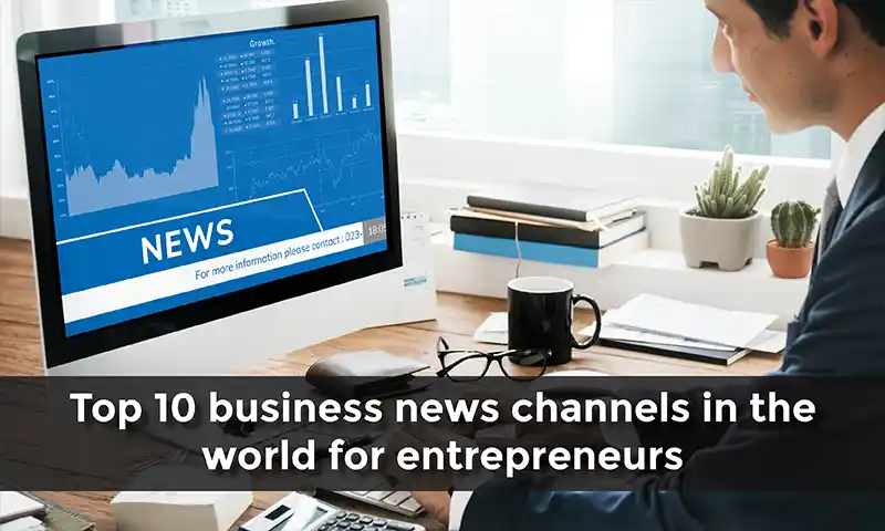 Top 10 Business News Channels In The World For Entrepreneurs