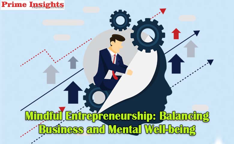 Mindful Entrepreneurship Balancing Business and Mental Well-being
