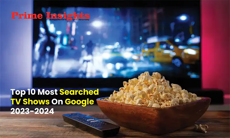 Top 10 Most Searched TV Shows On Google 2023-2024