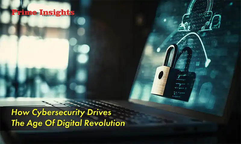 How Cybersecurity Drives The Age Of Digital Revolution