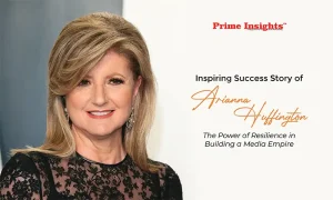 Inspiring Success Story of Arianna Huffington: The Power of Resilience in Building a Media Empire