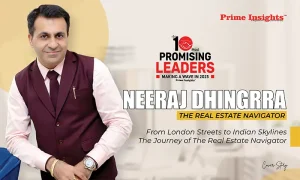 Neeraj Dhingrra: From London Streets to Indian Skylines  The Journey of The Real Estate Navigator
