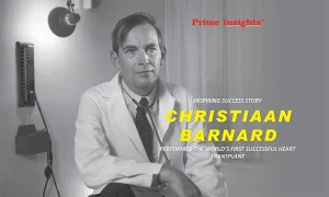 Inspiring Success Story Christiaan Barnard: Performed the world’s first successful heart transplant