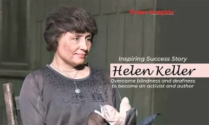 Inspiring Success Story Helen Keller: Overcame blindness and deafness to become an activist and author