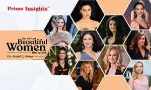 The 10 Most Beautiful Women in the World: You Need to Know