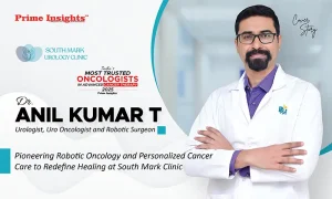 Dr. Anil Kumar T: Pioneering Robotic Oncology and Personalized Cancer Care to Redefine Healing at South Mark Clinic