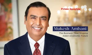 Mukesh Ambani: The Business Titan Shaping India’s Economic Future