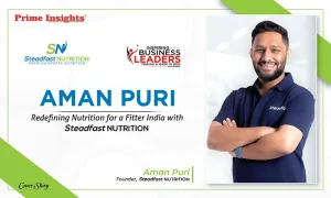 Aman Puri: Redefining Nutrition for a Fitter India with Steadfast NUTRITION