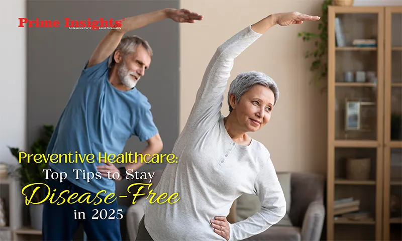 Preventive Healthcare: Top Tips to Stay Disease Free in 2025 Preventive Healthcare: Top Tips to Stay Disease Free in 2025
