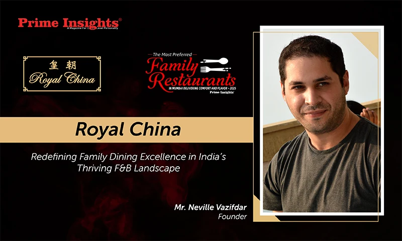 Royal China: Redefining Family Dining Excellence in India’s Thriving F&B Landscape Royal China
