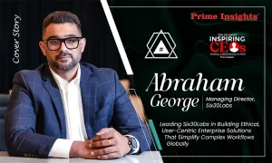 Abraham George: Leading Six30Labs in Building Ethical, User-Centric Enterprise Solutions That Simplify Complex Workflows Globally