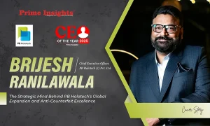 Brijesh Ranilawala: The Strategic Mind Behind PB Holotech’s Global Expansion and Anti-Counterfeit Excellence