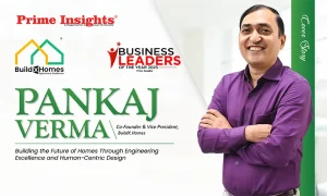 Pankaj Verma: Building the Future of Homes Through Engineering Excellence and Human-Centric Design