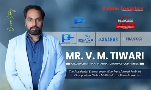Mr. V. M. Tiwari: The Accidental Entrepreneur Who Transformed Prabhat Group into a Global Multi-Industry Powerhouse