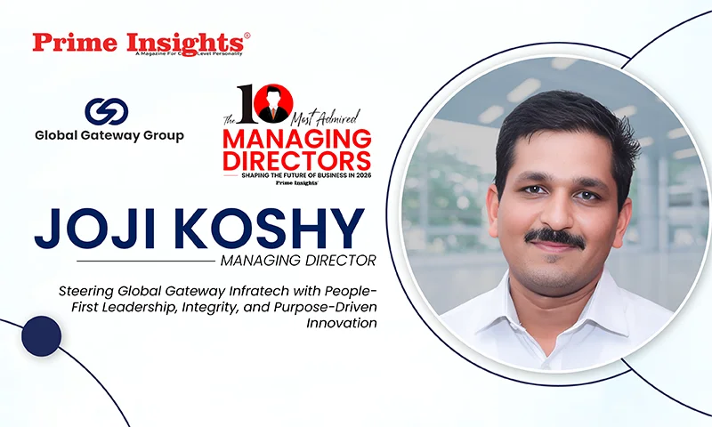 Joji Koshy: Steering Global Gateway Infratech with People-First Leadership, Integrity, and Purpose-Driven Innovation Joji Koshy