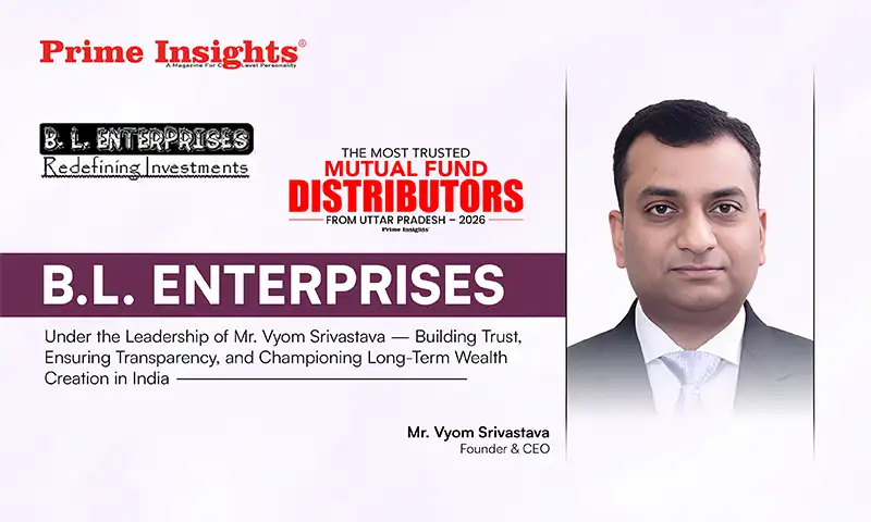 B.L. Enterprises: Under the Leadership of Mr. Vyom Srivastava — Building Trust, Ensuring Transparency, and Championing Long-Term Wealth Creation in India B.L. Enterprises