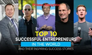 Top 10 Successful Entrepreneurs in the World and Their Inspiring Success Stories