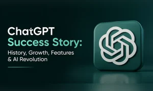 ChatGPT Success Story: History, Growth, Features & AI Revolution