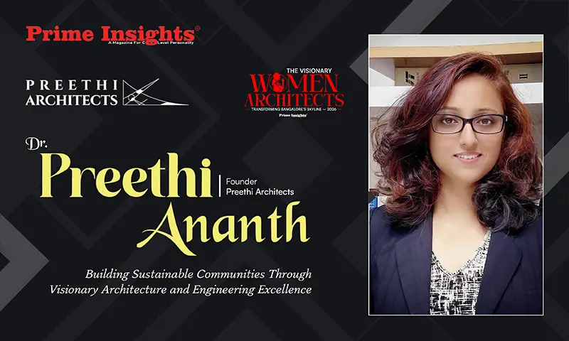 Dr. Preethi Ananth: Building Sustainable Communities Through Visionary Architecture and Engineering Excellence Dr. Preethi Ananth